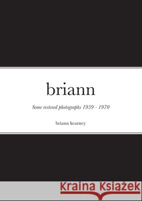 briann: Some restored photographs 1959 - 1970 Briann Kearney 9781326078485 Lulu.com - książka