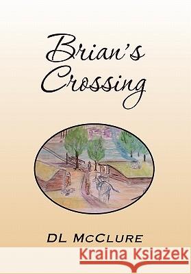 Brian's Crossing DL McClure 9781453539934 Xlibris Corporation - książka