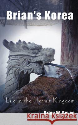 Brian's Korea: Life in the Hermit Kingdom Brian W. Boyce 9781490430782 Createspace - książka