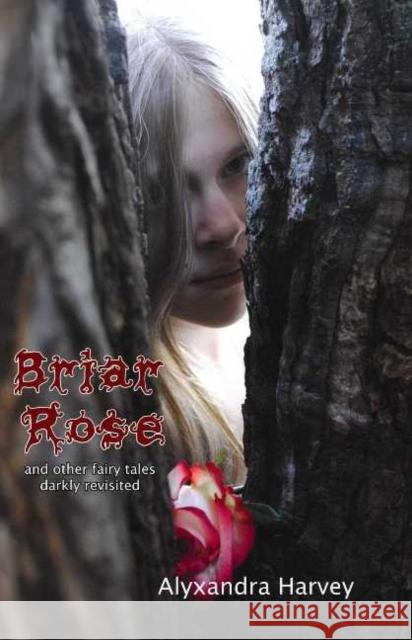 Briar Rose: & Other Fairy Tales Darkly Revisited Alyxandra Harvey 9781897453186 Manor House Publishing Inc - książka