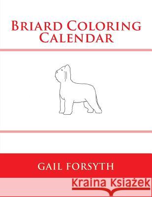 Briard Coloring Calendar Gail Forsyth 9781505205480 Createspace - książka