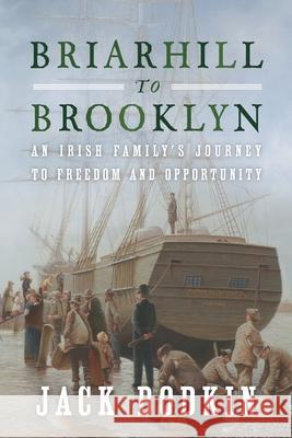 Briarhill to Brooklyn: An Irish Family's Journey to Freedom and Opportunity Jack Bodkin 9781736378700 John S. Bodkin, Jr. - książka