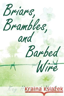 Briars, Brambles, and Barbed Wire Kay Haggard Hock 9781977243836 Outskirts Press - książka