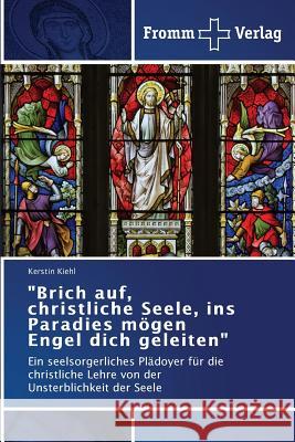 Brich auf, christliche Seele, ins Paradies mögen Engel dich geleiten Kiehl, Kerstin 9783841605795 Fromm Verlag - książka