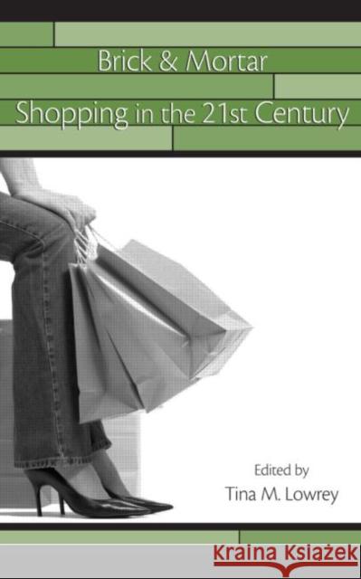 Brick & Mortar Shopping in the 21st Century Tina M. Lowrey 9780805863642 Lawrence Erlbaum Associates - książka