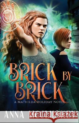 Brick by Brick: A Fast-Paced Action-Packed Urban Fantasy Novel Anna McCluskey   9781734948561 Anna McCluskey - książka