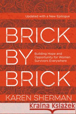 Brick by Brick: Building Hope and Opportunity for Women Survivors Everywhere Karen Sherman 9781538182369 Rowman & Littlefield - książka