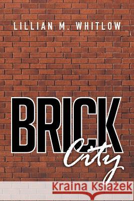 Brick City Lillian M Whitlow 9781514438596 Xlibris - książka