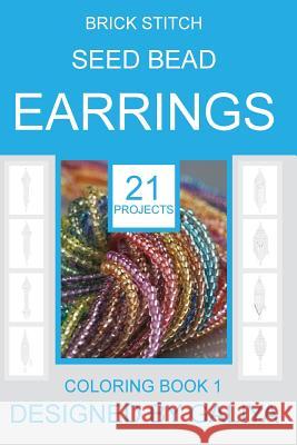 Brick Stitch Seed Bead Earrings: 21 patterns. Coloring book Galiya 9781533212405 Createspace Independent Publishing Platform - książka