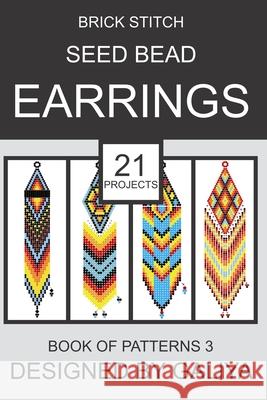 Brick Stitch Seed Bead Earrings. Book of Patterns 3: 21 Projects Galiya 9798699720620 Independently Published - książka