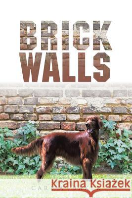 Brick Walls Carl A Baker 9781504967464 Authorhouse - książka