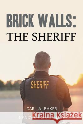 Brick Walls: The Sheriff Carl A. Baker Nancy Baker-Dansby 9781524669874 Authorhouse - książka