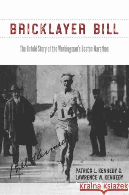 Bricklayer Bill: The Untold Story of the Workingman's Boston Marathon Patrick L. Kennedy Lawrence W. Kennedy Bill Rodgers 9781625343062 Bright Leaf - książka