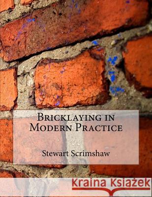 Bricklaying in Modern Practice Stewart Scrimshaw Roger Chambers 9781717481207 Createspace Independent Publishing Platform - książka