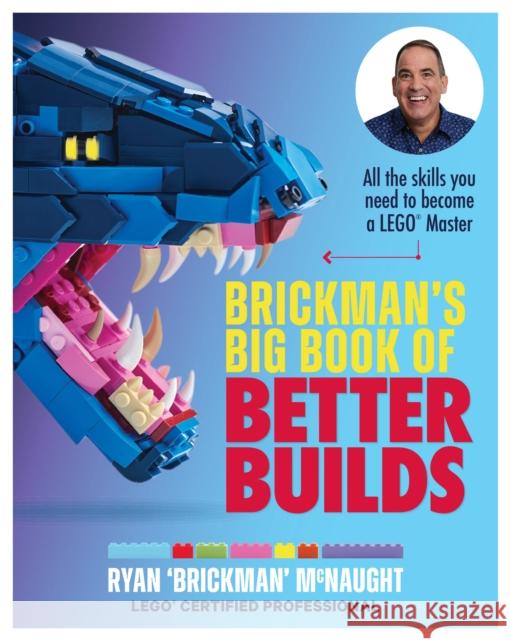Brickman's Big Book of Better Builds: All the skills you need to become a LEGO® Master Ryan McNaught 9781911668589 Murdoch Books - książka