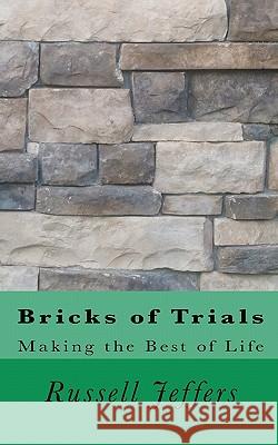 Bricks of Trials: Making the Best of Life Russell W. Jeffers 9781456505493 Createspace - książka