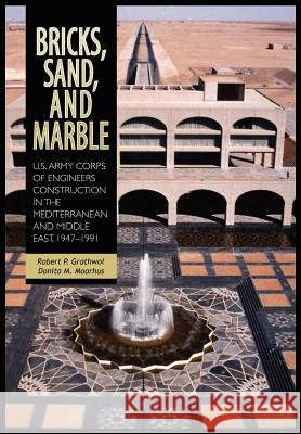 Bricks, Sand and Marble: U.S. Army Corps of Engineers Construction in the Mediterranean and Middle East, 1947-1991 Robert P. Grathwol Donita M. Moorhus 9781782660149 Military Bookshop - książka