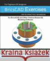 BricsCAD Exercises: 200 3D Practice Drawings For BricsCAD and Other Feature-Based 3D Modeling Software Sachidanand Jha 9781072159315 Independently Published