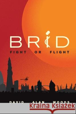 Brid: Fight or Flight David Alan Woods 9781068230400 Davewoodz Ltd - książka