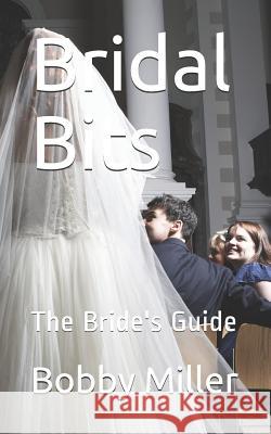 Bridal Bits: The Bride's Guide Bobby Miller 9781791816957 Independently Published - książka