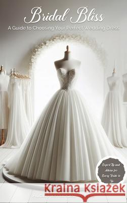 Bridal Bliss: A Guide to Choosing The Perfect Wedding Dress Alicia Hernadez-Whyle 9782214829400 Success Publications Sar - książka