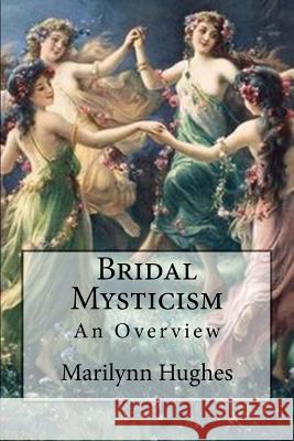 Bridal Mysticism: An Overview Marilynn Hughes 9781469936291 Createspace - książka