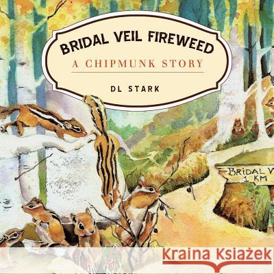 Bridal Veil Fireweed: A Chipmunk Story D. L. Stark 9781449731229 WestBow Press - książka