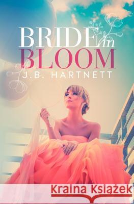 Bride in Bloom J. B. Hartnett Jennifer Roberts-Hall 9781511406437 Createspace - książka