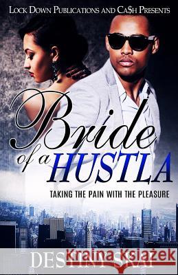 Bride of a Hustla: Taking the Pain with the Pleasure Destiny Skai 9781539818496 Createspace Independent Publishing Platform - książka