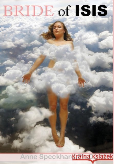 Bride of ISIS: One Young Woman's Path into Homegrown Terrorism Anne Speckhard 9781935866626 Advances Press - książka