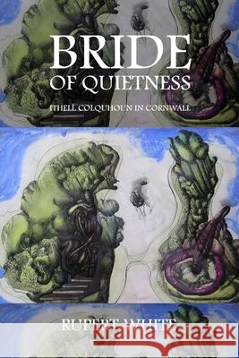 Bride of Quietness: Ithell Colquhoun in Cornwall Rupert White 9781919524603 Antenna Publications - książka