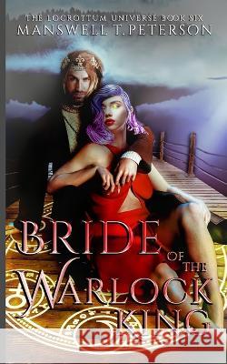 Bride of the Warlock King: The Foundation Manswell T Peterson   9798374312928 Independently Published - książka
