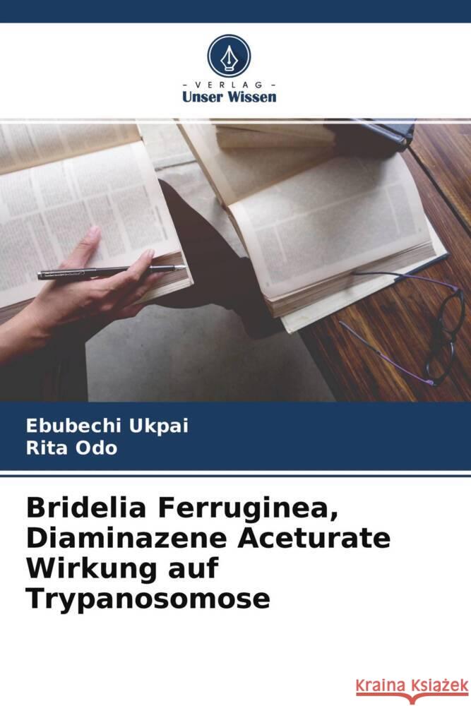 Bridelia Ferruginea, Diaminazene Aceturate Wirkung auf Trypanosomose Ukpai, Ebubechi, Odo, Rita 9786204349503 Verlag Unser Wissen - książka