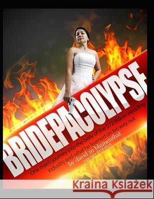 Bridepacolypse: One man's journey into the belly of the $72 Billion wedding industry and what he learned on his way out David Blumenthal 9781072078005 Independently Published - książka