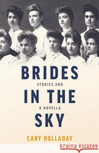 Brides in the Sky: Stories and a Novella Cary Holladay 9780804012041 Swallow Press - książka