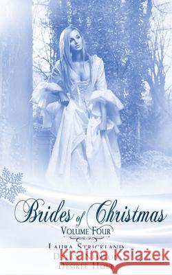 Brides Of Christmas Volume Four Laura Strickland, Desiree Holt, Dylan Newton 9781509205080 Wild Rose Press - książka