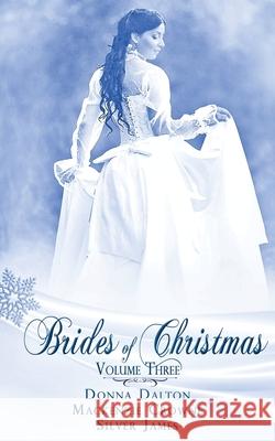 Brides Of Christmas Volume Three Donna Dalton, MacKenzie Crowne, Silver James 9781509205073 Wild Rose Press - książka