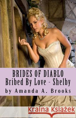 Brides of Diablo: Bribed by Love - Shelby Amanda A. Brooks Timothy D. Brooks Gary Simonian 9781535155663 Createspace Independent Publishing Platform - książka