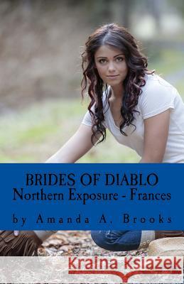 Brides Of Diablo: Northern Exposure - Frances Brooks, Amanda A. 9781539319467 Createspace Independent Publishing Platform - książka