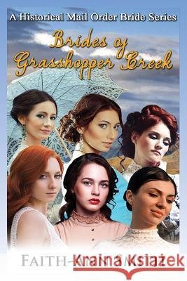 Brides of Grasshopper Creek: A Clean Historical Mail Order Bride Series Faith-Ann Smith 9781548188894 Createspace Independent Publishing Platform - książka
