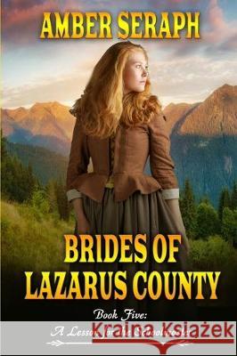 Brides of Lazarus County Book Five: A Lesson for the Schoolmaster: A Clean Western Historical Romance Amber Seraph 9781698400242 Independently Published - książka