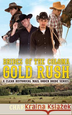 Brides Of The Coloma Gold Rush: A Historical Mail Order Bride Series Phillips, Charity 9781547006632 Createspace Independent Publishing Platform - książka