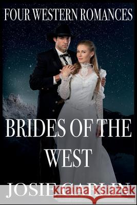 Brides Of The West: Four Western Romances Josie Carlin 9781094850245 Independently Published - książka