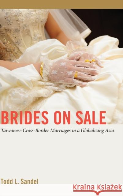 Brides on Sale: Taiwanese Cross-Border Marriages in a Globalizing Asia Nakayama, Thomas K. 9781433127816 Peter Lang Publishing Inc - książka