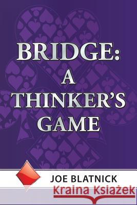 Bridge: A Thinker's Game Blatnick, Joe 9781491807910 Authorhouse - książka