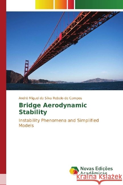 Bridge Aerodynamic Stability : Instability Phenomena and Simplified Models Rebelo de Campos, André Miguel da Silva 9783330200494 Novas Edicioes Academicas - książka