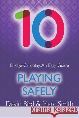 Bridge Cardplay: An Easy Guide - 10. Playing Safely David Bird, Marc Smith 9781771402361 Master Point Press - książka