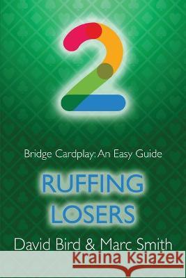 Bridge Cardplay: An Easy Guide - 2. Ruffing Losers Marc Smith, David Bird 9781771402286 Master Point Press - książka