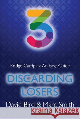 Bridge Cardplay: An Easy Guide - 3. Discarding Losers David Bird, Marc Smith 9781771402293 Master Point Press - książka