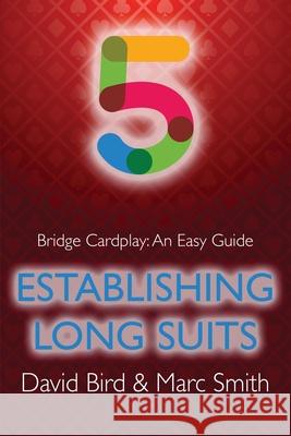 Bridge Cardplay: An Easy Guide - 5. Establishing Long Suits David Bird, Marc Smith 9781771402316 Master Point Press - książka